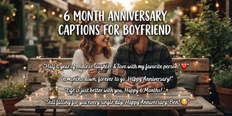 6 Month Anniversary Captions for Boyfriend