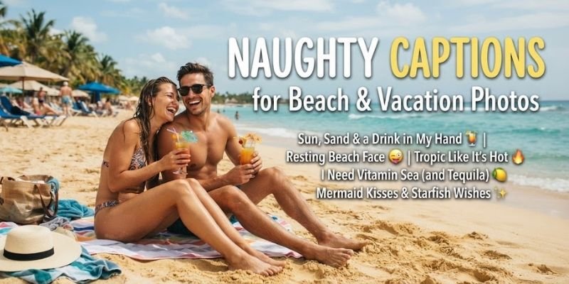 Naughty Captions for Beach & Vacation Photos