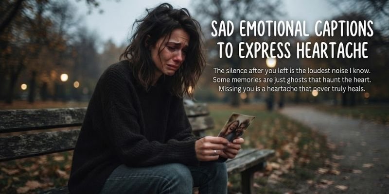 Sad Emotional Captions to Express Heartache