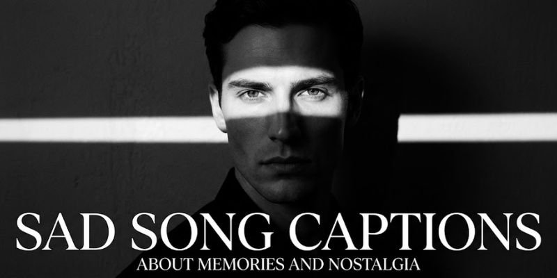 Sad Song Captions About Memories and Nostalgia

